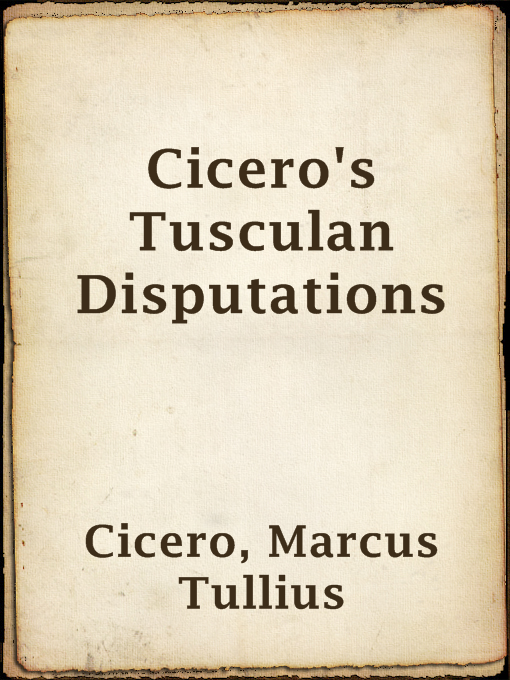 Title details for Cicero's Tusculan Disputations by Marcus Tullius Cicero - Available